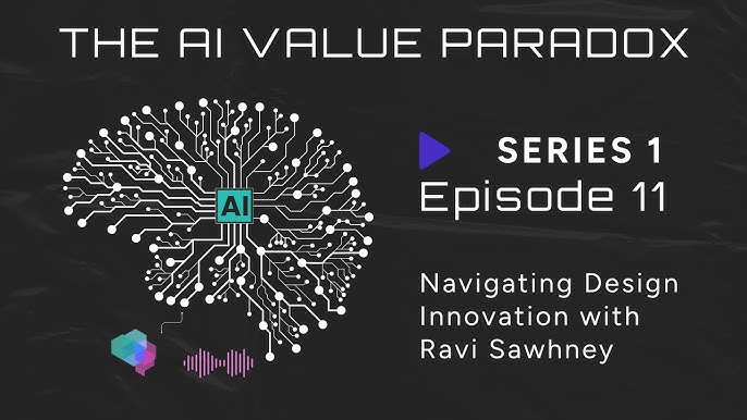 Text reads: THE AI VALUE PARADOX. Image of a brain made of circuits with AI in the center. Text: SERIES 1 Episode 11. Navigating Design Innovation with Ravi Sawhney. Colored hexagons and audio wave icons at the bottom.